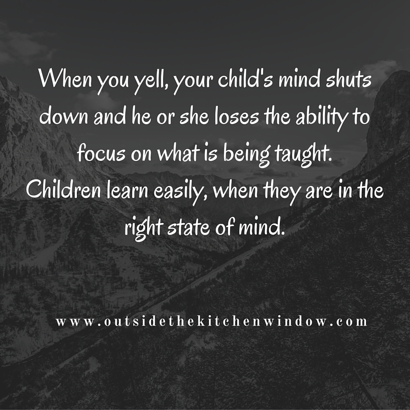 When you yell, your child's mind shuts down and he or she loses the ability to focus on what is
