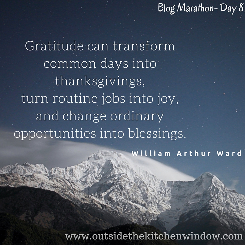 Gratitude can transform common days into thanksgivings, turn routine jobs into joy, and change ordinary op