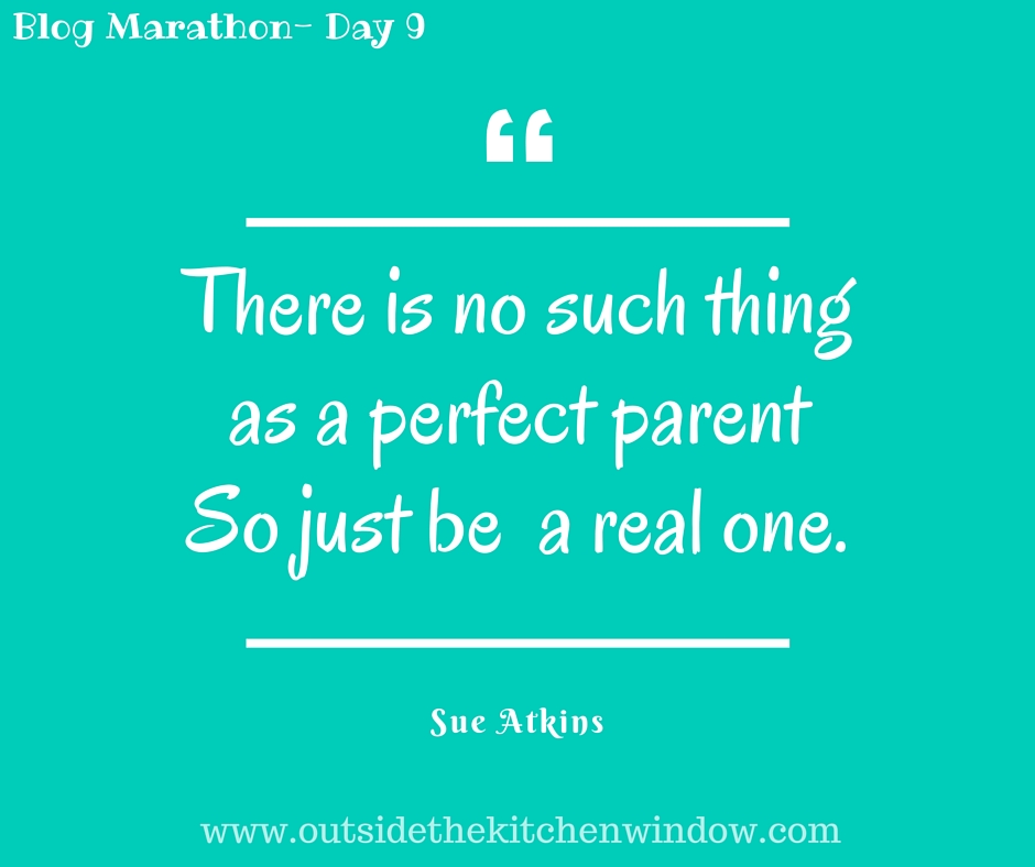 There is no such thing as a perfect parentso just be areal one